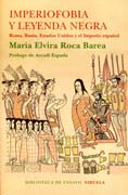 Imperiofobia y leyenda negra: Roma, Rusia, Estados Unidos y el Imperio español