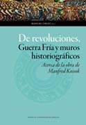 De revoluciones, Guerra Fría y muros historiográficos: acerca de la obra de Manfred Kossok