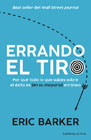 Errando el tiro: Por qué todo lo que sabes sobre el éxito es (en su mayoría) erróneo