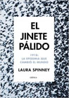 El jinete pálido: 1918 : la epidemia que cambió el mundo