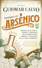 Historia del arsénico: Mineralogía, física, química e historia del elemento más mortal y literario de la tabla periódica