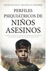 Perfiles psiquiátricos de niños asesinos: Agresivos, impulsivos, desafiantes, dominantes, mentirosos, calculadores, insensibles y sin proyección de vida.