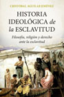 Historia ideológica de la esclavitud: Filosofía, religión y derecho ante la esclavitud