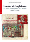 Leonor de Inglaterra: La reina Plantagenet de Castilla (1161-1214)