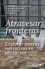 Atravesar fronteras: Explorar nuevas narrativas en educación