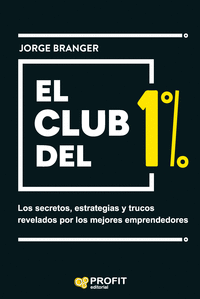 El club del 1%: Los secretos, estrategia y trucos revelados por los mejores emprendedores