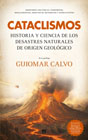 Cataclismos: Historia y ciencia de los desastres naturales de origen geológico