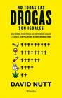 No todas las drogas son iguales: Una mirada científica a las sustancias legales e ilegales sin prejuicios ni convencionalismos