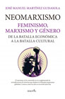 Neomarxismo: Feminismo, marxismo y género. De la batalla económica a la batalla cultural