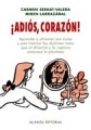 Adiós, corazón!: aprenda a afrontar con éxito y paz interior los distintos retos que el divorcio y la ruptura amorosa le plantean