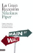 La gran recesión: causas y efectos de la crisis que ha dislocado el mundo financiero y la economía cotidiana