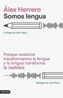 Somos lengua: Porque nosotros transformamos la lengua y la lengua transforma la realidad