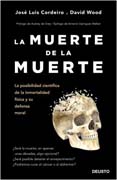 La muerte de la muerte: La posibilidad científica de la inmortalidad física y su defensa moral