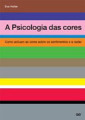 A psicologia das cores: como actuam as cores sobre os sentimentos e a razão