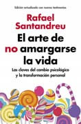 El arte de no amargarse la vida: Las claves del cambio psicológico y la transformación personal