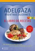 Adelgaza mientras duermes: el libro de recetas