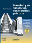 Inventor® y su simulación con ejercicios: una guía paso a paso con soluciones para el diseño en ingeniería