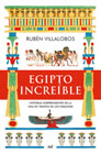 Egipto increíble: Historias sorprendentes de la vida en tiempos de los faraones