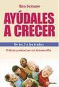 Ayúdales a crecer: de los 3 a los 6 años. Cómo potenciar su desarrollo