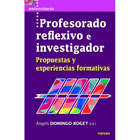 Profesorado reflexivo e investigador: Propuestas y experiencias formativas