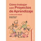 Cómo trabajar en proyectos de aprendizaje: en educación infantil