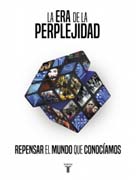 La era de la perplejidad: Repensar el mundo que conocíamos