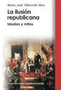 La ilusión republicana: ideales y mitos