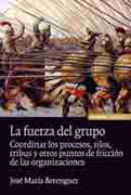 La fuerza del grupo: coordinar los procesos, silos, tribus y otros puntos de fricción de las organizaciones