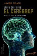 Para qué sirve el cerebro?: manual para principiantes