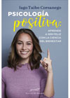 Psicología positiva: Aprende a ser feliz con la ciencia del bienestar