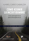 Cómo asumir la incertidumbre: Una perspectiva psicoterapéutica