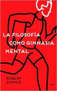 La filosofía como gimnasia mental: Preguntas, argumentos y juegos para pensar