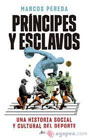 Príncipes y esclavos: Una historia social y cultural del deporte