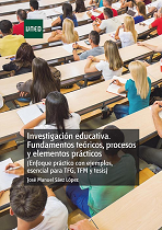 Investigación educativa: Fundamentos teóricos, procesos y elementos prácticos (enfoque práctico con ejemplos. Esencial para TFG, TFM y Tesis)