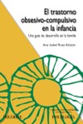 El trastorno obsesivo-compulsivo en la infancia: una guía de desarrollo en la familia