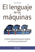 El lenguaje de las máquinas: ¿Cómo interpretarlo para mejorar su eficiencia productiva?