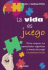 La vida es juego: Como mejorar tus capacidades cognitivas a través del juego (recreativa-mente)