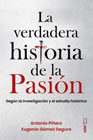 La verdadera historia de la Pasión: Según la investigación y el estudio histórico