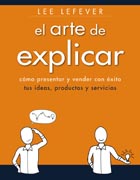 El arte de explicar. Como presentar y vender con éxito tus ideas, productos y servicios