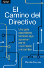 El camino del directivo: Una guía para líderes técnicos que apuestan por el crecimiento y el cambio