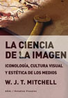 La ciencia de la imagen: Iconología, cultura visual y estética de los medios