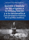 Química y medida: de los orígenes a la miniaturización y a la nanoanalítica : una perspectiva histórica de la química analítica