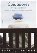 Cuidadores: una guía práctica para la supervivencia emocional