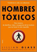 Hombres tóxicos: Diez maneras de identificar, tratar y recuperarse de los hombres que nos hacen la vida imposible