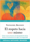 El respeto hacia uno mismo: cómo vencer el temor a la desaprobación de los demás, el sentimiento de culpa y la inseguridad