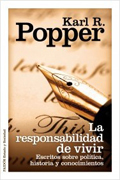 La responsabilidad de vivir: escritos sobre política, historia y conocimiento