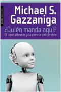 Quién manda aquí?: el libre albedrío y la ciencia del cerebro