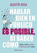 Hablar bien en público es posible, si sabes cómo: Impacta, enamora y marca la diferencia con tu oratoria