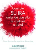 Controle su ira antes de que ella le controle a usted: Cómo dominar las emociones destructivas