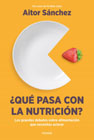 ¿Qué pasa con la nutrición?: Los grandes debates sobre nutrición que necesitas aclarar